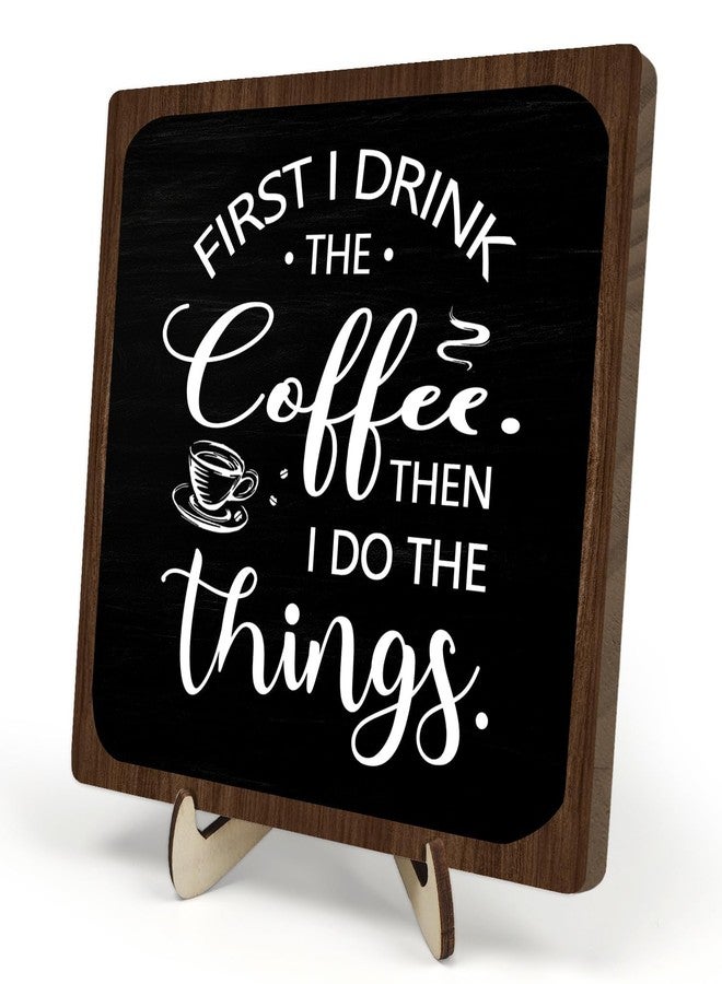 DMADNF Farmhouse Coffee Bar Sign,First I Drink The Coffee Then I Do The Tings Desk Wooden Sign, 5.9"x5.9" Wood Plaque with Stand Gift for Home Kitchen Tabletop Decor,Cafe Bar Decoration - Image 1